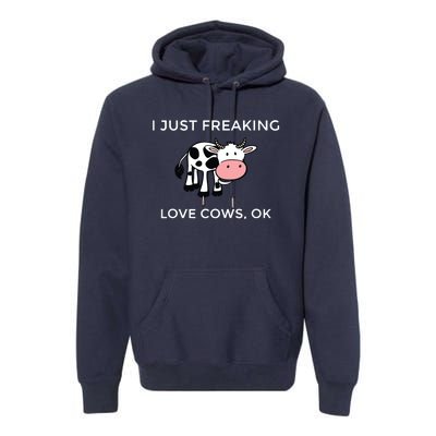 I Just Freaking Love Cows Ok Funny Cow Humor Premium Hoodie