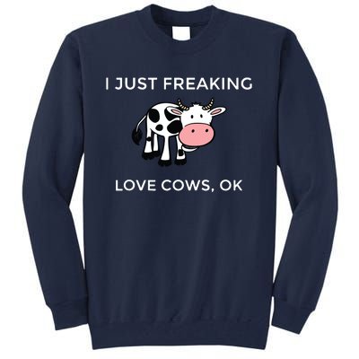 I Just Freaking Love Cows Ok Funny Cow Humor Tall Sweatshirt