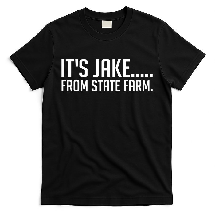 ItS Jake From State Farm Funny T-Shirt