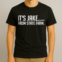 ItS Jake From State Farm Funny T-Shirt