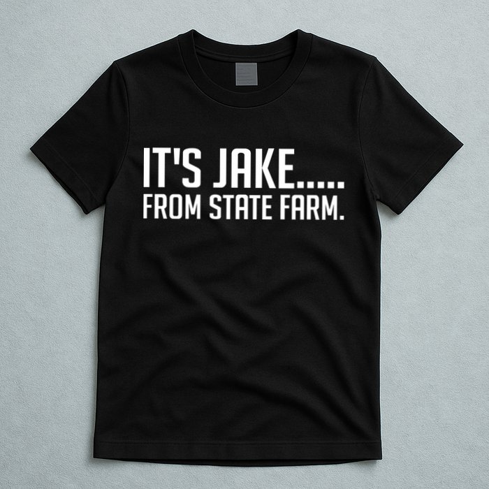 ItS Jake From State Farm Funny T-Shirt