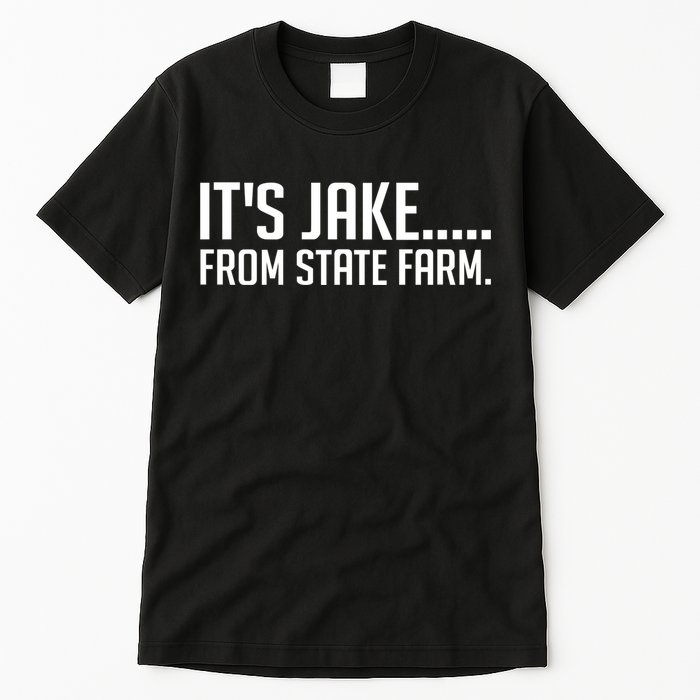ItS Jake From State Farm Funny Tall T-Shirt