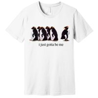 I Just Gotta Be Me Penguin Premium T-Shirt