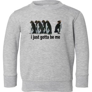 I Just Gotta Be Me Penguin Funny Gift Toddler Sweatshirt