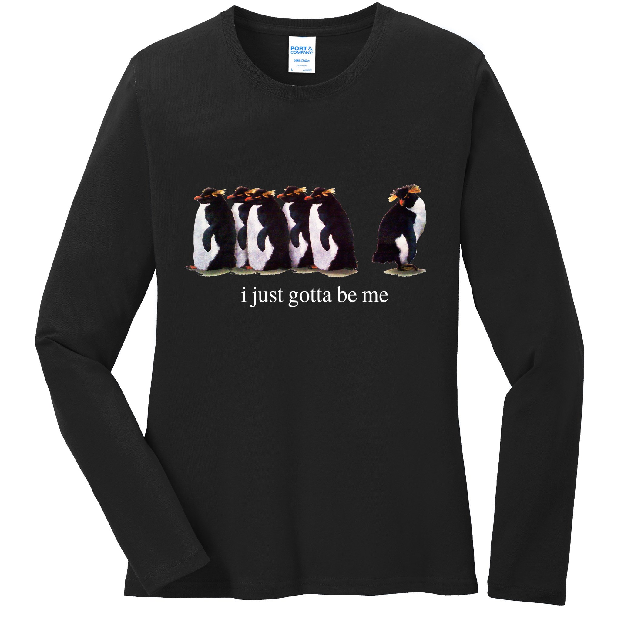 I Just Gotta Be Me Penguin Funny Tv Show Ladies Long Sleeve Shirt