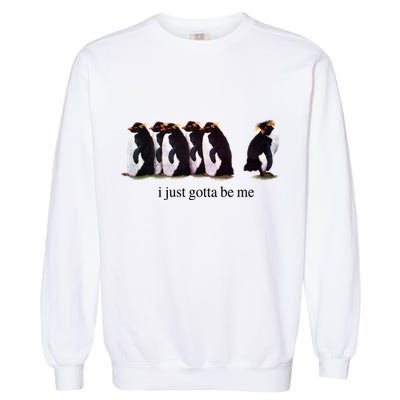 I Just Gotta Be Me Penguin Funny Tv Show Garment-Dyed Sweatshirt
