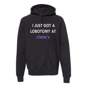 I Just Got A Lobotomy At Premium Hoodie