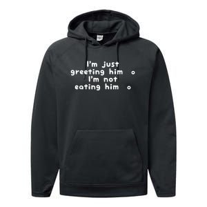 IM Just Greeting Him IM Not Eating Him Performance Fleece Hoodie