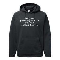 IM Just Greeting Him IM Not Eating Him Performance Fleece Hoodie