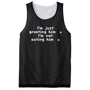 IM Just Greeting Him IM Not Eating Him Mesh Reversible Basketball Jersey Tank