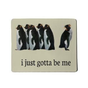 I Just Gotta Be Me Mousepad