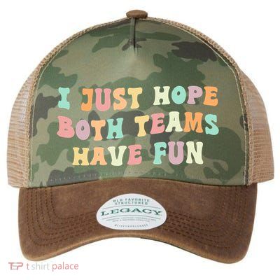 I Just Hope Both Teams Have Fun Football Funny Sports Gift Legacy Tie Dye Trucker Hat