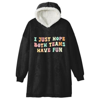 I Just Hope Both Teams Have Fun Football Funny Sports Gift Hooded Wearable Blanket