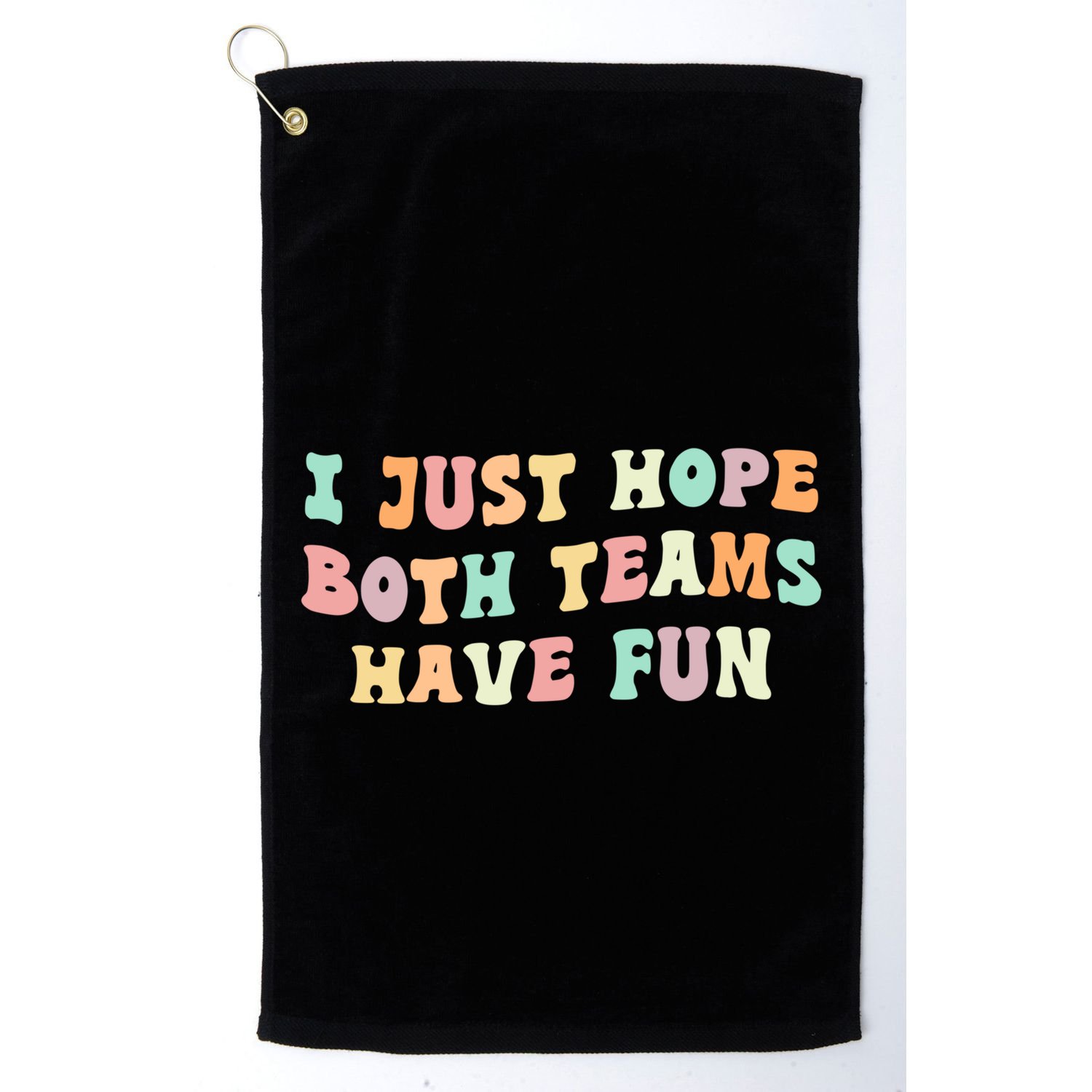 I Just Hope Both Teams Have Fun Football Funny Sports Gift Golf Towel