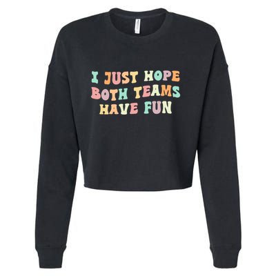 I Just Hope Both Teams Have Fun Football Funny Sports Gift Cropped Pullover Crew