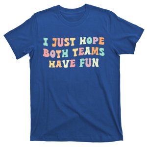 I Just Hope Both Teams Have Fun Football Funny Sports Gift T-Shirt