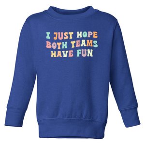 I Just Hope Both Teams Have Fun Football Funny Sports Gift Toddler Sweatshirt