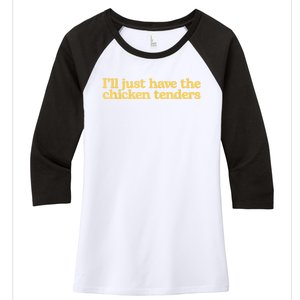 I'll Just Have The Chicken Tenders Funny Women's Tri-Blend 3/4-Sleeve Raglan Shirt