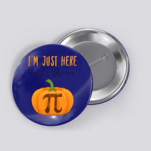 Im Just Here For The Pumpkin Pi Halloween Pumpkin Pie Cute Gift Button