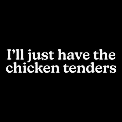 I’Ll Just Have The Chicken Tenders T-Shirt