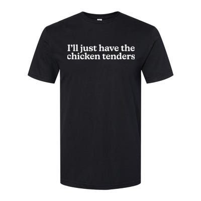 I’Ll Just Have The Chicken Tenders Softstyle CVC T-Shirt