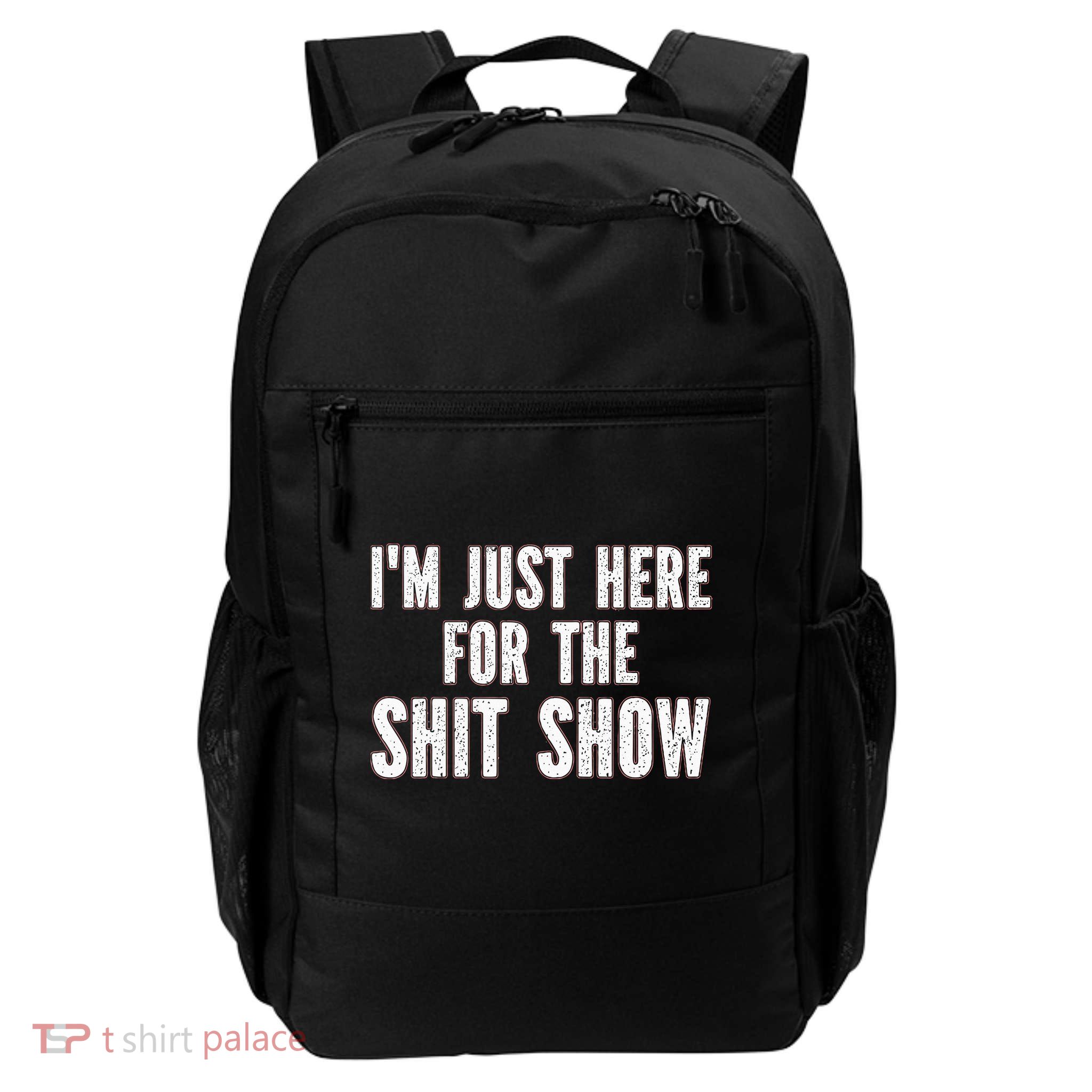 Im Just Here For The S.H.I.T Show Funny Daily Commute Backpack