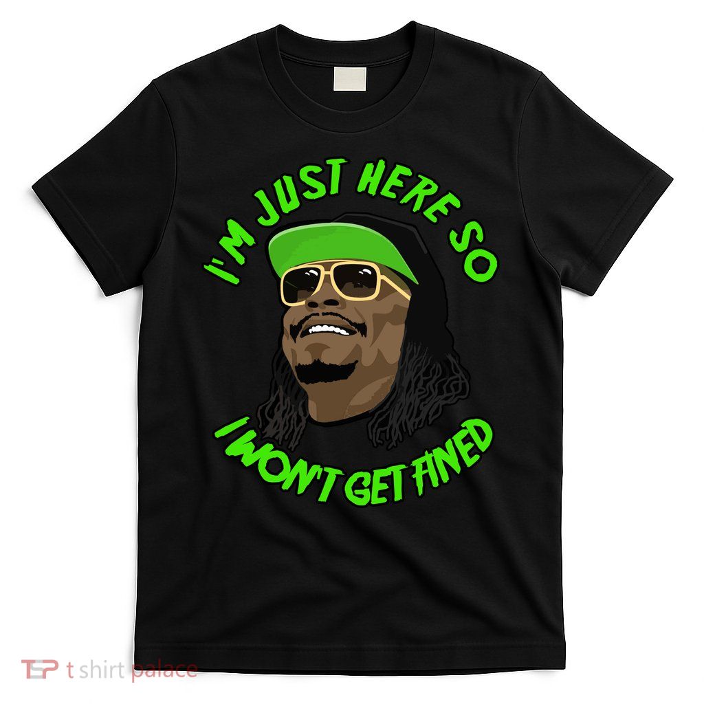 Im Just Here So I Wont Get Fined Gift T-Shirt