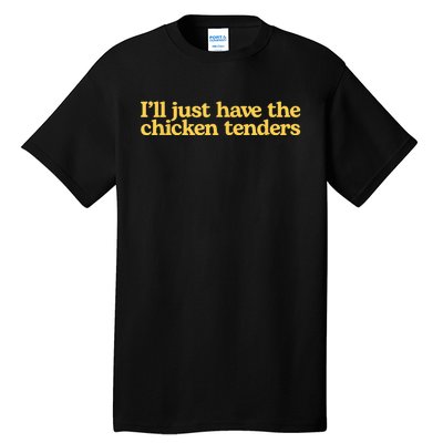 I'll Just Have The Chicken Tenders Funny Tall T-Shirt