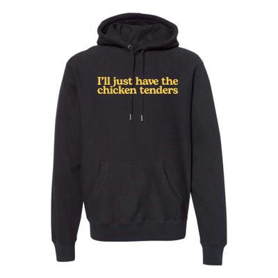 I'll Just Have The Chicken Tenders Funny Premium Hoodie