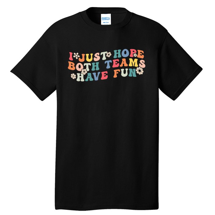 I Just Hope Both Teams Have Fun Funny Football Wo Girl Tall T-Shirt