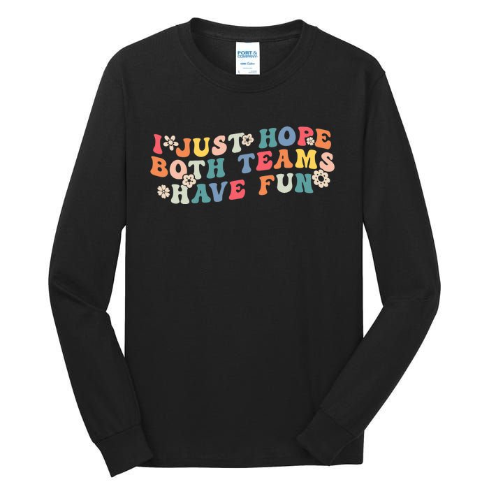 I Just Hope Both Teams Have Fun Funny Football Wo Girl Tall Long Sleeve T-Shirt