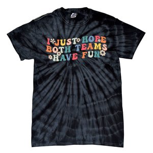 I Just Hope Both Teams Have Fun Funny Football Wo Girl Tie-Dye T-Shirt