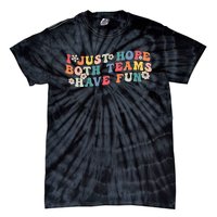 I Just Hope Both Teams Have Fun Funny Football Wo Girl Tie-Dye T-Shirt