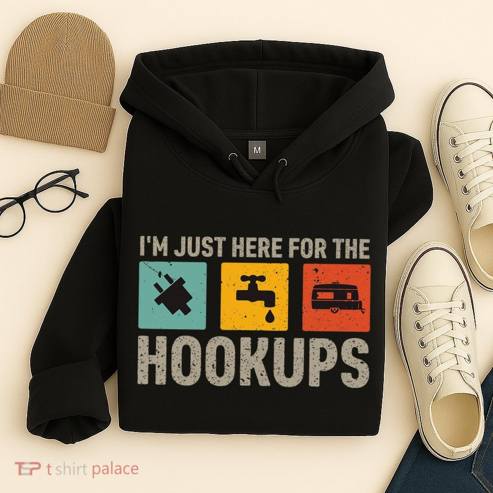 IM Just Here For The Hookups Hoodie