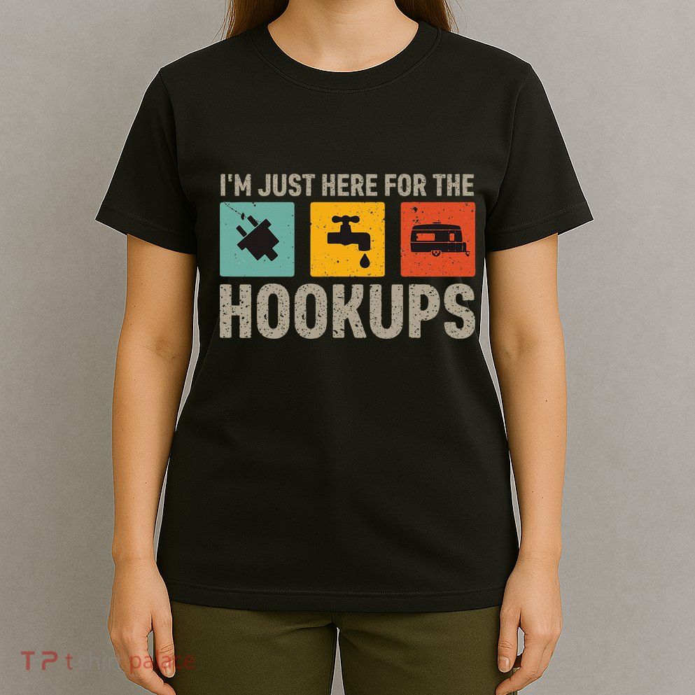 IM Just Here For The Hookups T-Shirt