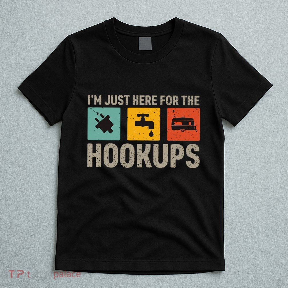 IM Just Here For The Hookups T-Shirt