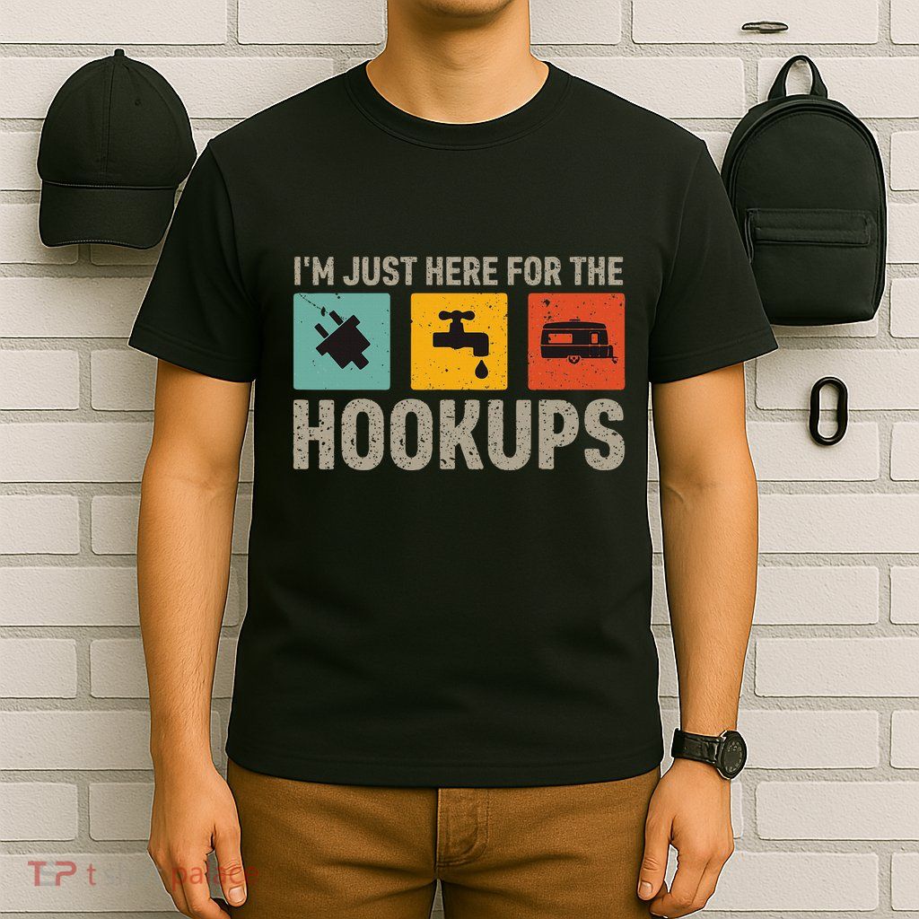 IM Just Here For The Hookups T-Shirt