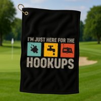 IM Just Here For The Hookups Golf Towel