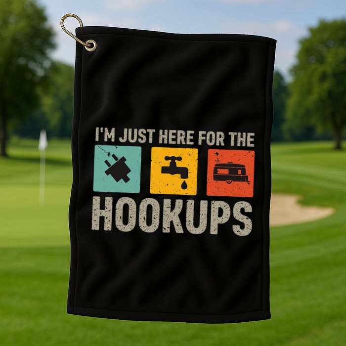 IM Just Here For The Hookups Golf Towel
