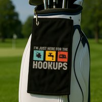 IM Just Here For The Hookups Golf Towel