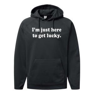 Im Just Here To Get Lucky Funny St Patricks Day Performance Fleece Hoodie