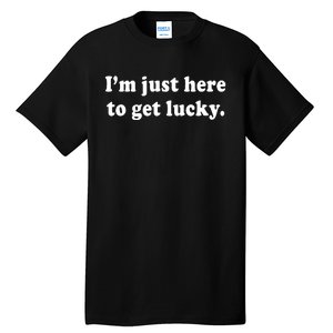 Im Just Here To Get Lucky Funny St Patricks Day Tall T-Shirt