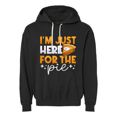 IM Just Here For The Pie Pumpkin Pie Thanksgiving Day Funny Garment-Dyed Fleece Hoodie