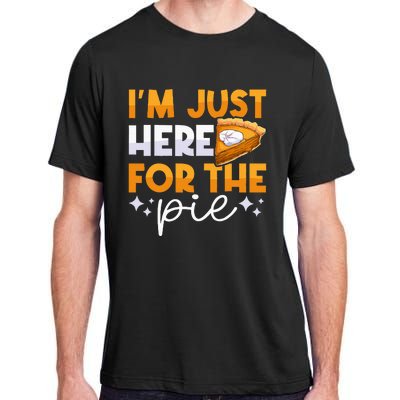 IM Just Here For The Pie Pumpkin Pie Thanksgiving Day Funny Adult ChromaSoft Performance T-Shirt