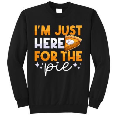 IM Just Here For The Pie Pumpkin Pie Thanksgiving Day Funny Tall Sweatshirt