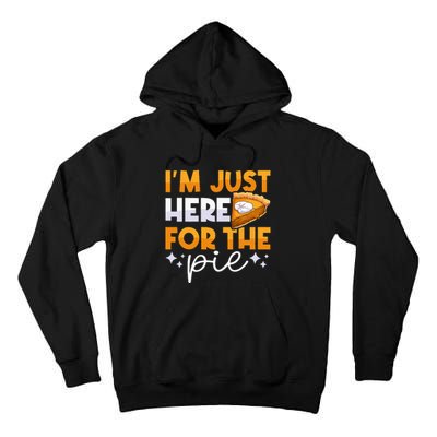 IM Just Here For The Pie Pumpkin Pie Thanksgiving Day Funny Tall Hoodie