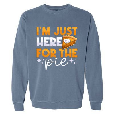 IM Just Here For The Pie Pumpkin Pie Thanksgiving Day Funny Garment-Dyed Sweatshirt