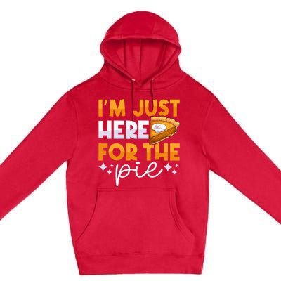 IM Just Here For The Pie Pumpkin Pie Thanksgiving Day Funny Premium Pullover Hoodie