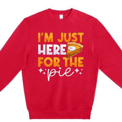 IM Just Here For The Pie Pumpkin Pie Thanksgiving Day Funny Premium Crewneck Sweatshirt