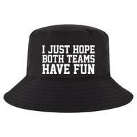 I Just Hope Both Teams Have Fun Cool Comfort Performance Bucket Hat